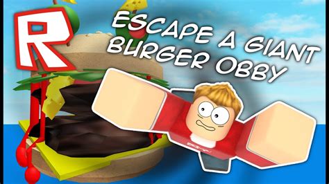 ESCAPE THE GIANT BURGER!! Roblox Obby - YouTube