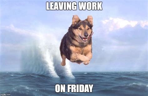 Leaving Work on Friday Meme - Funny Pictures and Images