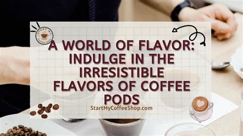 A World of Flavor: Indulge in the Irresistible Flavors of Coffee Pods ...