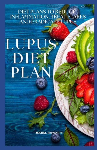 LUPUS DIET PLAN: DIET PLANS TO REDUCE INFLAMMATION, TREAT FLARES AND ...