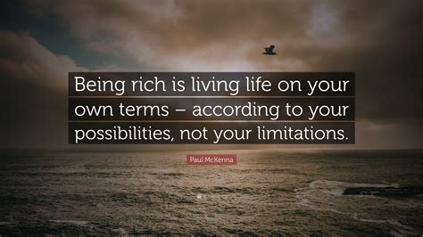 Paul McKenna Quote: “Being rich is living life on your own terms ...