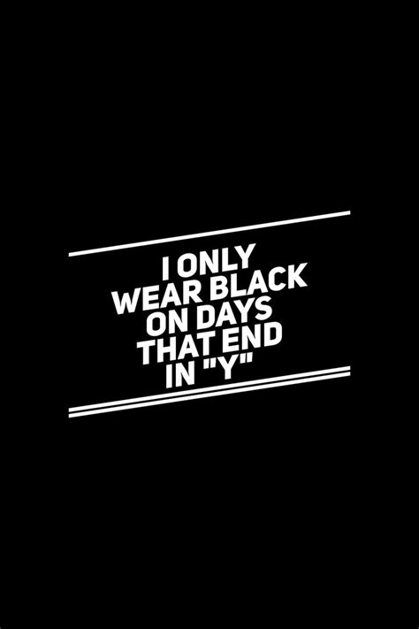 Always black | Black quotes, Wearing black quotes, Color quotes