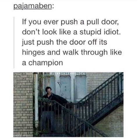 If you ever push a pull door, don't look like a stupid idiot. Just push ...