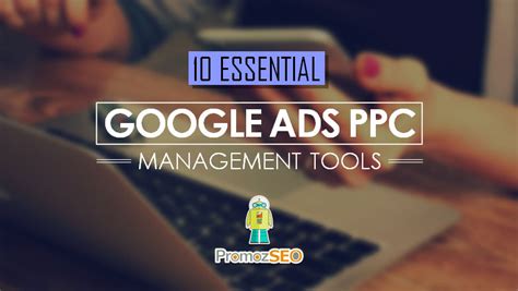 10 Google Ads Tools to Automate and Supercharge Your PPC Campaigns