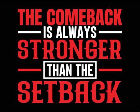 The comeback is always stronger than the setback motivational quotes t ...