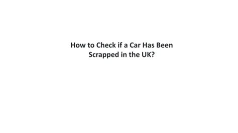 PPT - How To Tell If A Car Has Been Scrapped? - Scrapped Check ...