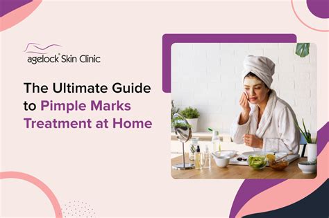 The Ultimate Guide to Pimple Marks Treatment at Home - Agelock Skin Clinic