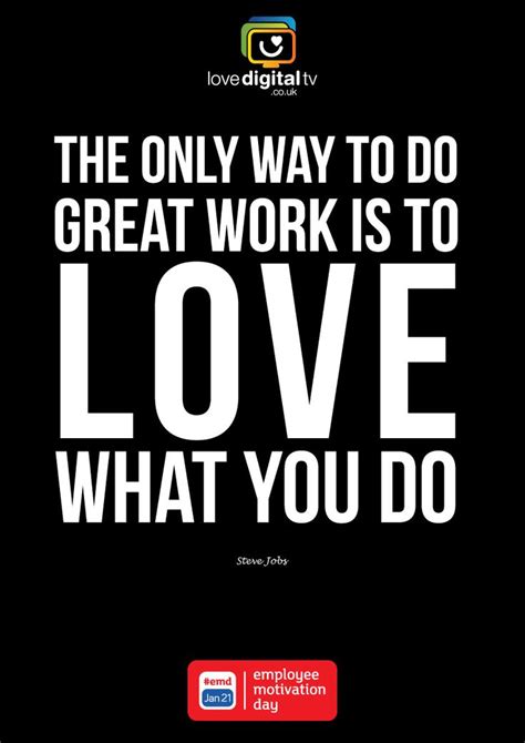 The only way to do great work is to LOVE what you DO! | Work quotes ...