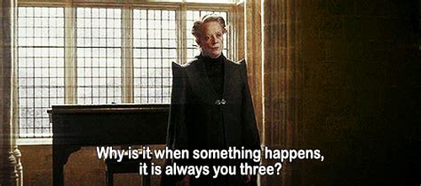 McGonagall gif | Why Is It When Something Happens, It's Always You ...