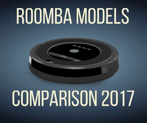 The Best Roomba to Get in 2017 - with Model Comparison Chart