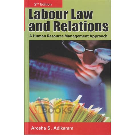 Labour Law and Relations - 2nd Edition by Arosha S. Adikaram