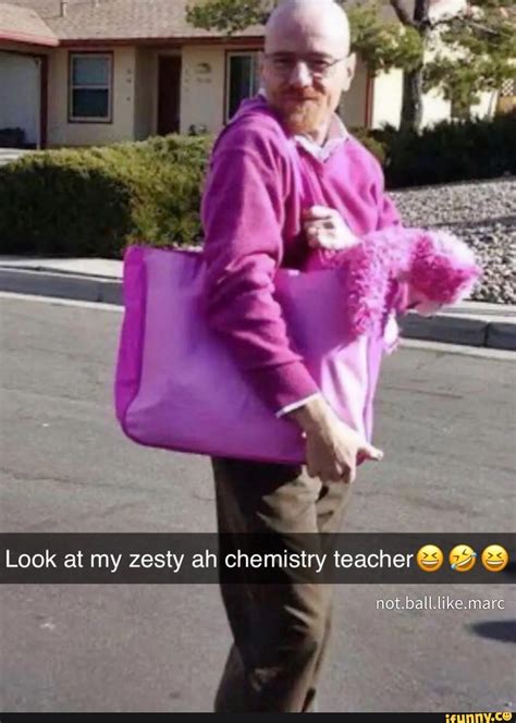 Look at my zesty ah chemistry teacher@ @ iot.ball. like. mare - iFunny