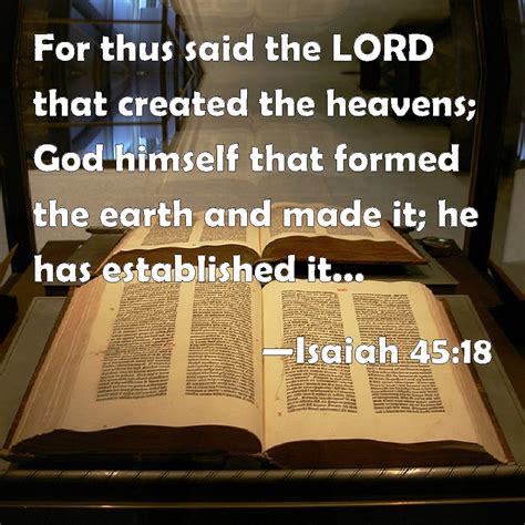 Isaiah 45:18 For thus said the LORD that created the heavens; God ...