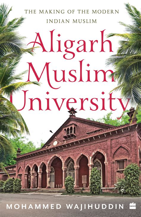 Aligarh Muslim University : The Making of the Modern Indian Muslim by ...