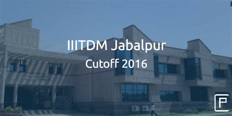 IIITDM Jabalpur Cutoff 2016 | College Pravesh