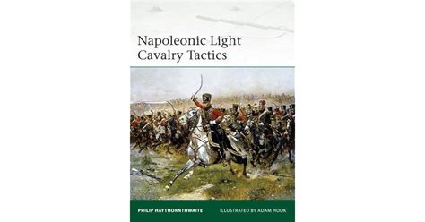 Napoleonic Light Cavalry Tactics by Philip J. Haythornthwaite