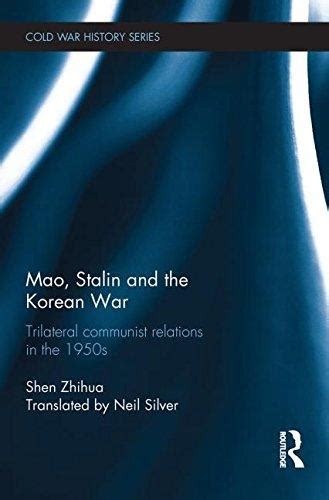 Shen, Mao, Stalin and the Korean War: Trilateral Communist Relations in ...