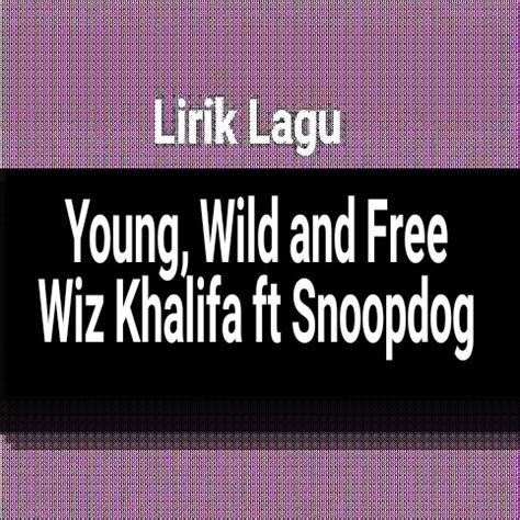 Lirik Lagu Young, Wild And Free dari Wiz Khalifa ft Snoopdog - GejaG