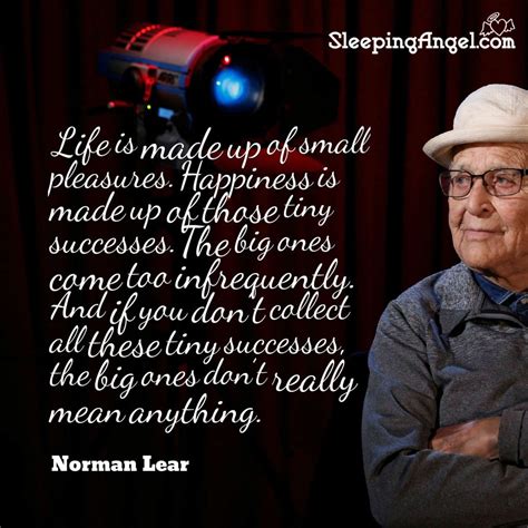 Life is made up of small pleasures. Happiness is made up of those tiny ...