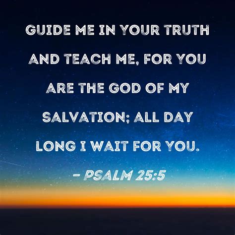 Psalm 25:5 Guide me in Your truth and teach me, for You are the God of ...