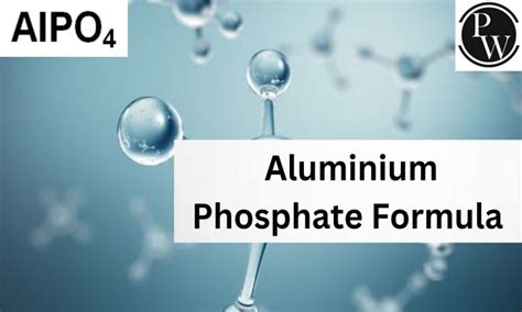 Aluminium Phosphate Formula, Structure, Properties, Uses