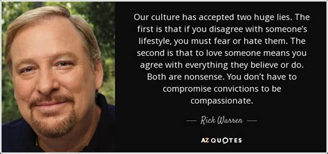 Rick Warren quote: Our culture has accepted two huge lies. The first is...