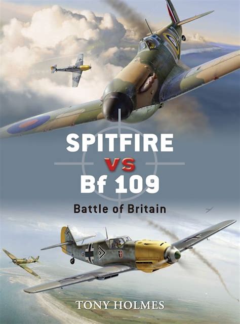 Spitfire vs Bf 109: Battle of Britain: Duel Tony Holmes Osprey Publishing