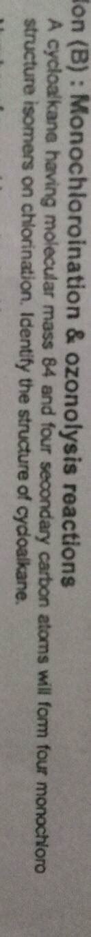 on (B) : Monochloroination & ozonolysis reactions A cycloalkane having ...