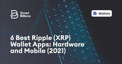 6 Best Ripple (XRP) Wallet Apps: Hardware And Mobile (2021)