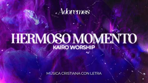 HERMOSO MOMENTO - Letra | Kairo Worship | Adoremos Chords - Chordify