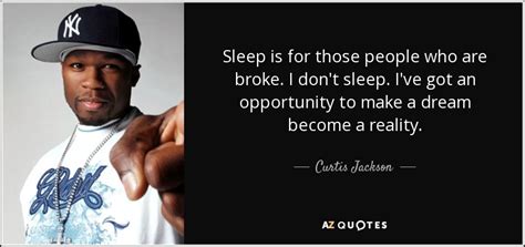 Curtis Jackson quote: Sleep is for those people who are broke. I don't...