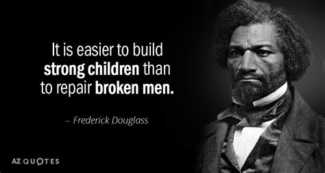 Frederick Douglass quote: It is easier to build strong children than to ...