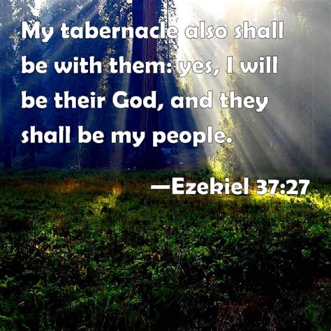 Ezekiel 37:27 My tabernacle also shall be with them: yes, I will be ...