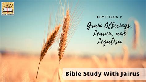 Bible Study With Jairus – Leviticus 2- Grain Offerings, Leaven, and ...