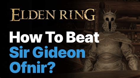 Elden Ring: How To Beat Sir Gideon Ofnir, The All-Knowing Boss?