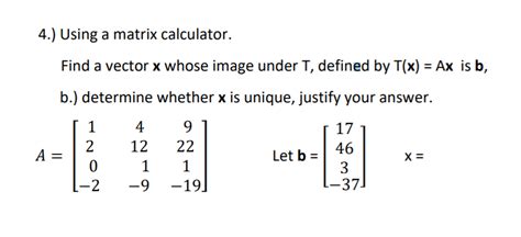 Solved 4.) Using a matrix calculator. Find a vector x whose | Chegg.com