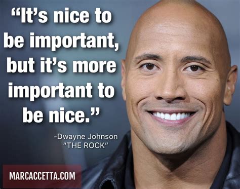 It’s nice to be important, but it’s more important to BE NICE. -Dwayne ...