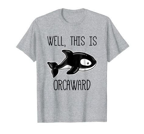 Well This is Orcaward T-Shirt, Funny Orca Animal Pun Gift | Animal puns ...