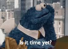 Is It Time Yet? GIF - Is It Time Yet Cookie Monster - Discover & Share GIFs