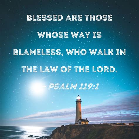 Psalm 119:1 Blessed are those whose way is blameless, who walk in the ...