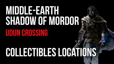 Middle Earth Shadow of Mordor Udun Crossing Collectibles Locations ...