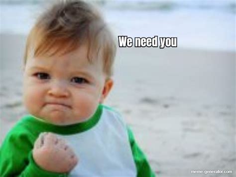 We need you - Meme Generator