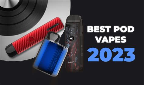 Best Pod Vapes 2023