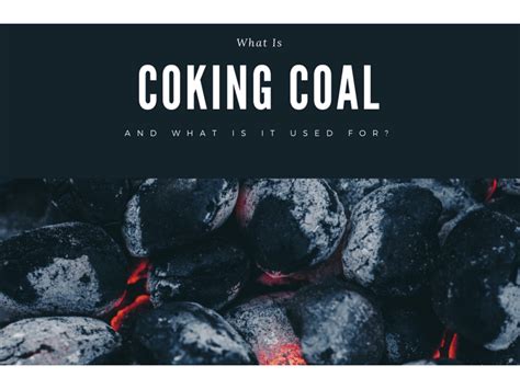 What Is Coking Coal and What Is It Used – Blair Sergeant’s Portfolio