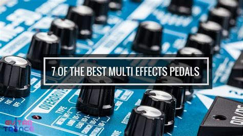 7 Of The Best Multi Effects Pedals For Guitar Geeks - GuitarTrance.com