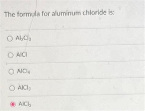 Solved The formula for aluminum chloride is: Al2Cl3 AICI | Chegg.com