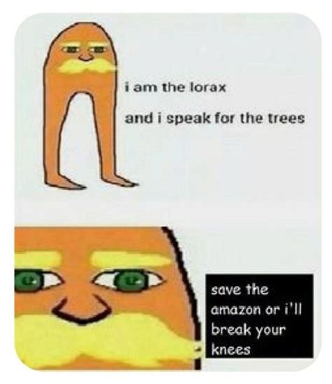 Lorax meme | The lorax, Anime memes funny, Funny relatable memes