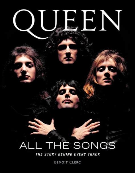 All the Songs: Queen All the Songs : The Story Behind Every Track ...