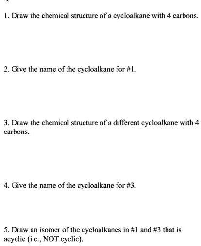 SOLVED: Draw the chemical structure of a cycloalkane with 4 carbons 2 ...