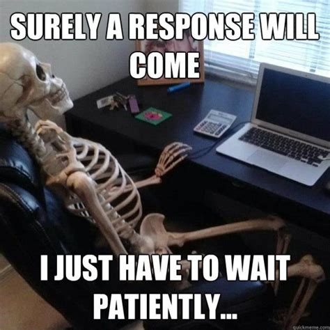 Funny Memes about Waiting | Waiting meme, Waiting quotes, Funny skeleton